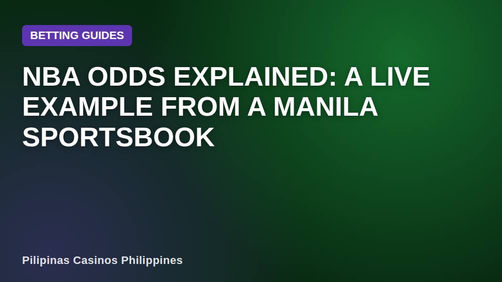 NBA Odds Explained: A Live Example From a Manila Sportsbook