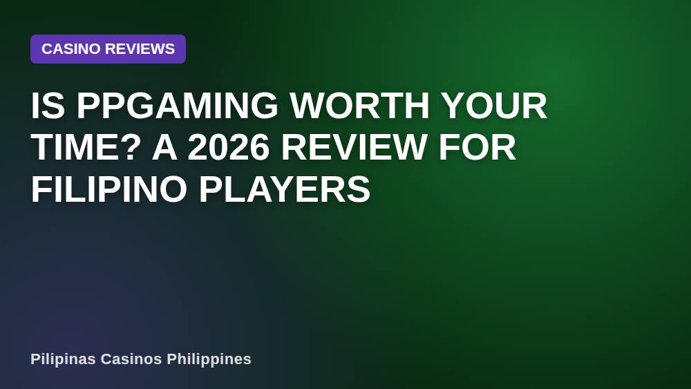 Is Ppgaming Worth Your Time? A 2026 Review for Filipino Players