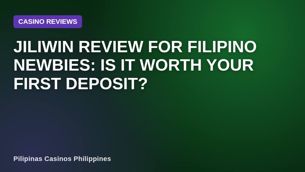 Jiliwin Review for Filipino Newbies: Is It Worth Your First Deposit?